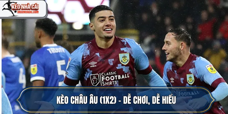 Kèo Châu Âu (1x2) – Dễ chơi, dễ hiểu