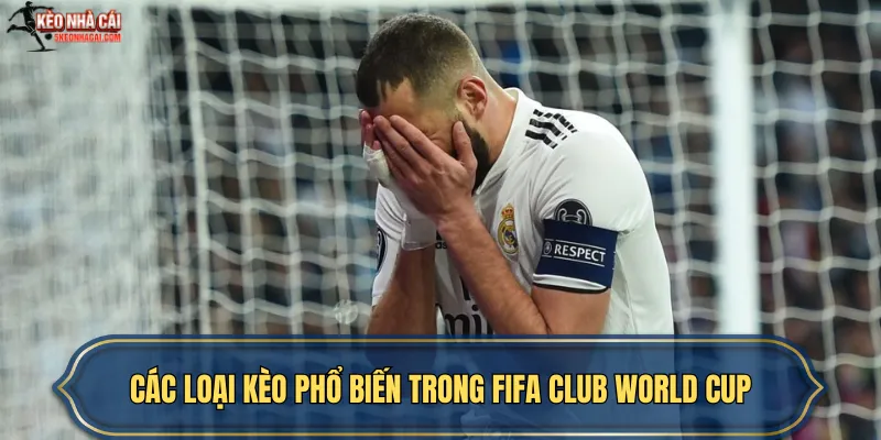 Kèo châu Á Các loại kèo phổ biến trong FIFA Club World Cup