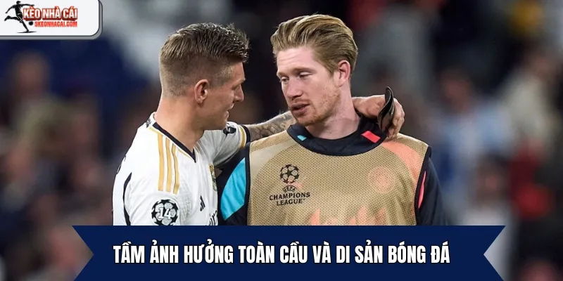 Tầm ảnh hưởng toàn cầu và di sản bóng đá