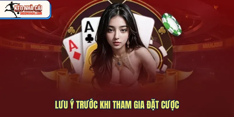 Lưu ý trước khi tham gia đặt cược